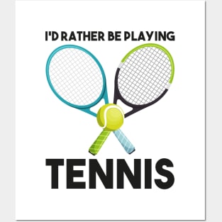 I'd Rather Be Playing Tennis Posters and Art